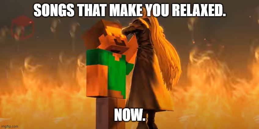 Steve choking Sephiroth | SONGS THAT MAKE YOU RELAXED. NOW. | image tagged in steve choking sephiroth | made w/ Imgflip meme maker