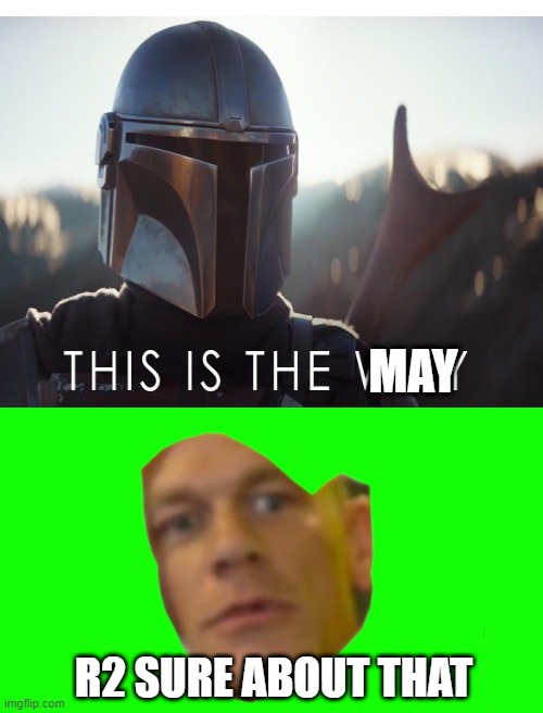 May the fourth | MAY; R2 SURE ABOUT THAT | image tagged in are you sure bout dat | made w/ Imgflip meme maker