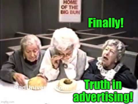 Clara Peller | Finally! Truth in advertising! | image tagged in clara peller | made w/ Imgflip meme maker