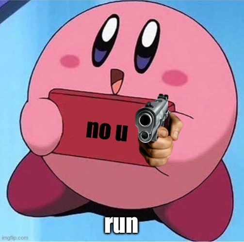 Kirby holding a sign | no u run | image tagged in kirby holding a sign | made w/ Imgflip meme maker