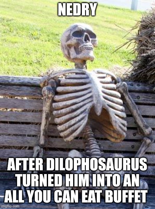Buffet is now open!!! | NEDRY; AFTER DILOPHOSAURUS TURNED HIM INTO AN ALL YOU CAN EAT BUFFET | image tagged in memes,waiting skeleton,jurassic park,dennis nedry,jurassicparkfan102504,jpfan102504 | made w/ Imgflip meme maker