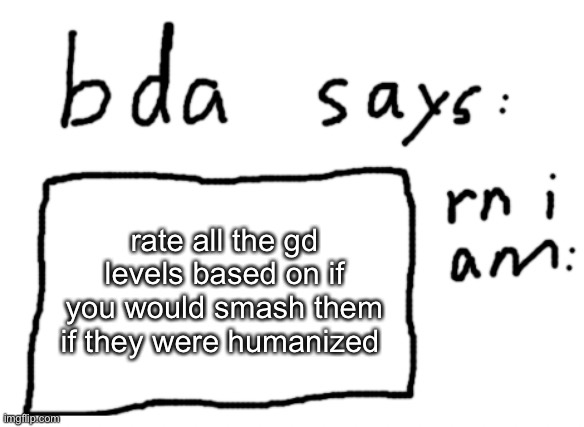 I can imagine stereo madness being like 9 | rate all the gd levels based on if you would smash them if they were humanized | image tagged in official badlydrawnaxolotl announcement temp | made w/ Imgflip meme maker