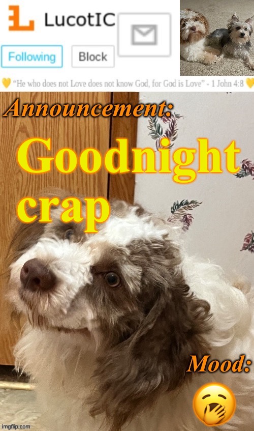 . | Goodnight crap; 🥱 | image tagged in lucotic s fangz announcement temp thanks strike | made w/ Imgflip meme maker