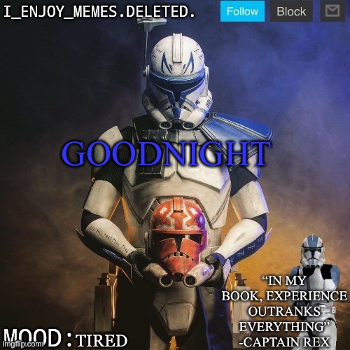 I_enjoy_memes captain rex announcement template | GOODNIGHT; TIRED | image tagged in i_enjoy_memes captain rex announcement template | made w/ Imgflip meme maker