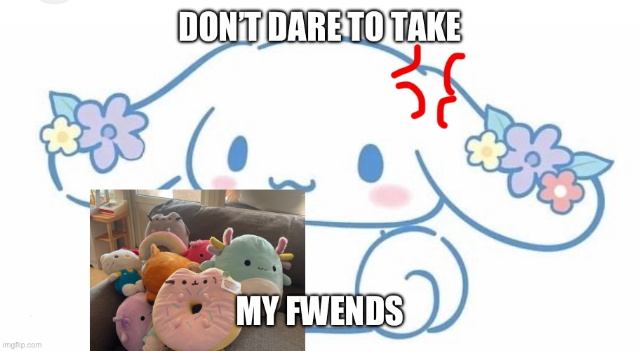 When I was 4 with my favorite plushes | DON’T DARE TO TAKE; MY FWENDS | image tagged in child,friends,cute puppies | made w/ Imgflip meme maker