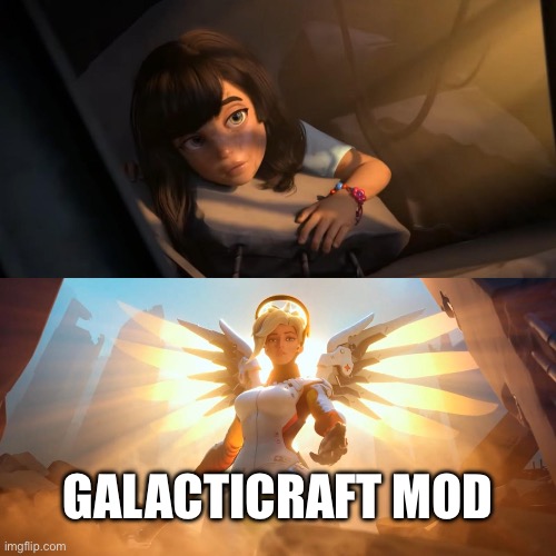 Overwatch Mercy Meme | GALACTICRAFT MOD | image tagged in overwatch mercy meme | made w/ Imgflip meme maker