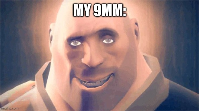 Awesome Heavy | MY 9MM: | image tagged in awesome heavy | made w/ Imgflip meme maker