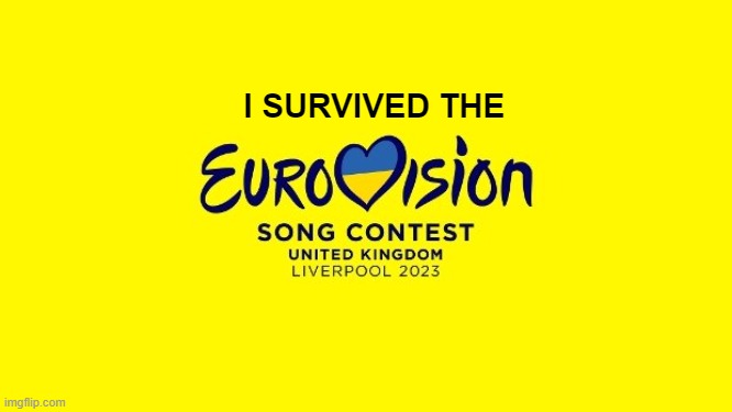 I Survived Eurovision | I SURVIVED THE | image tagged in eurovision | made w/ Imgflip meme maker