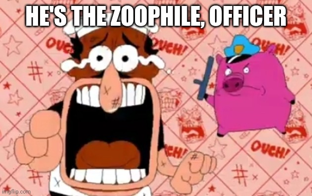 HE'S THE ONE, OFFICER! | HE'S THE ZOOPHILE, OFFICER | image tagged in he's the one officer | made w/ Imgflip meme maker