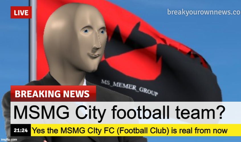 MSMG News (December 2022 edition) | MSMG City football team? Yes the MSMG CIty FC (Football Club) is real from now | image tagged in msmg news december 2022 edition | made w/ Imgflip meme maker