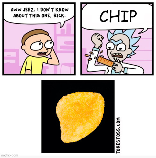 Aww jeez i don't know about this one rick | CHIP | image tagged in aww jeez i don't know about this one rick | made w/ Imgflip meme maker