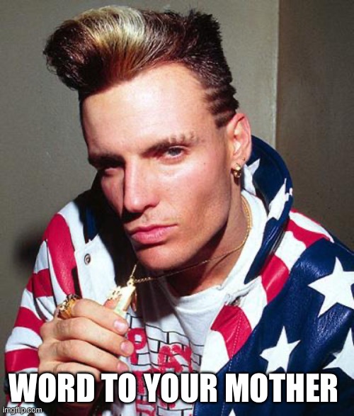 vanilla ice | WORD TO YOUR MOTHER | image tagged in vanilla ice | made w/ Imgflip meme maker