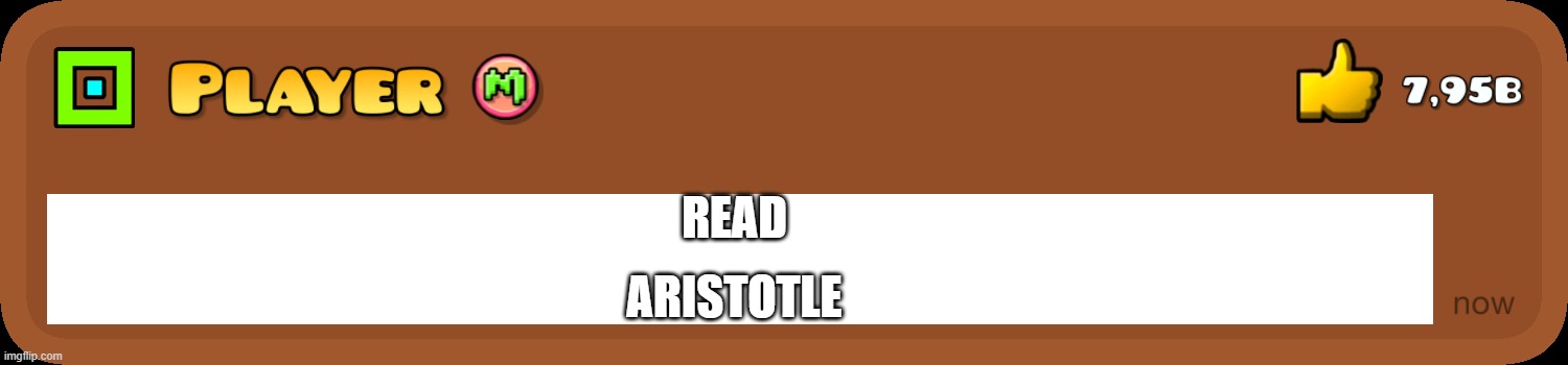 Everyone Knows This | READ; ARISTOTLE | image tagged in everyone knows this | made w/ Imgflip meme maker