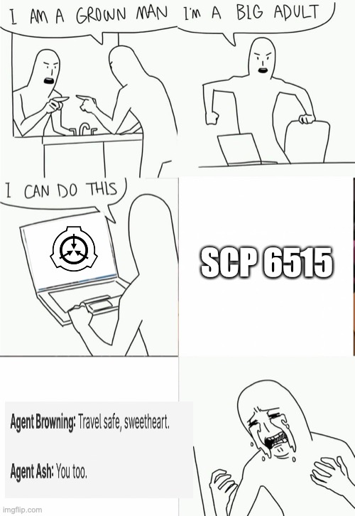 You are not prepared for this. | SCP 6515 | image tagged in i'm a grown man i am a big adult i can do this,sad,scp | made w/ Imgflip meme maker