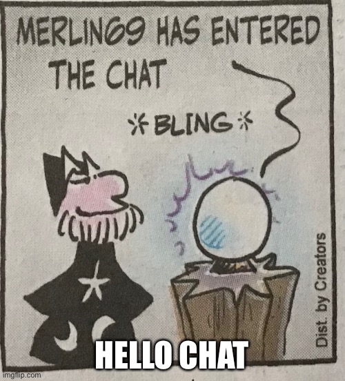 I notice a lot of people posting images of something with the overlay of ‘Hello chat’. Don’t really understand it. | HELLO CHAT | image tagged in comics,69,wizard | made w/ Imgflip meme maker