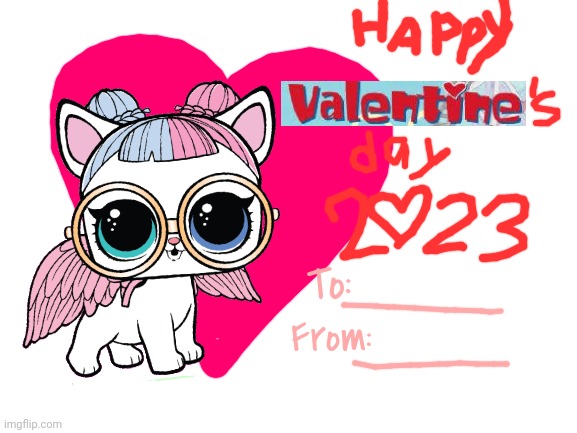 2023 MGA Entertainment Event | From:; To: | image tagged in blank white template,valentine,valentine's day,mga entertainment,lol pet | made w/ Imgflip meme maker