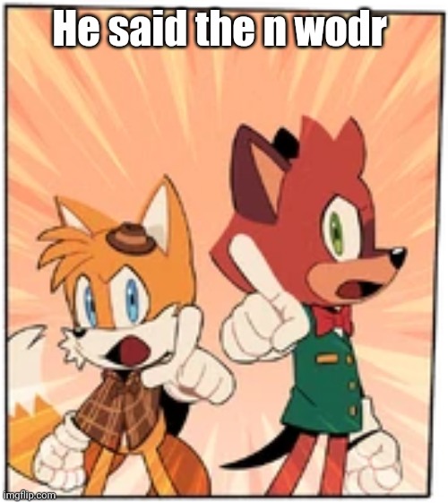 High Quality He said the n wodr (Sonic edition) Blank Meme Template