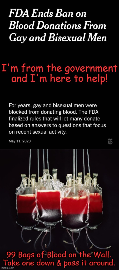 Public Health Used To Mean Something | I'm from the government and I'm here to help! 99 Bags of Blood on the Wall. 
Take one down & pass it around. | image tagged in politics,fda,public health,policy,gays,public service announcement | made w/ Imgflip meme maker