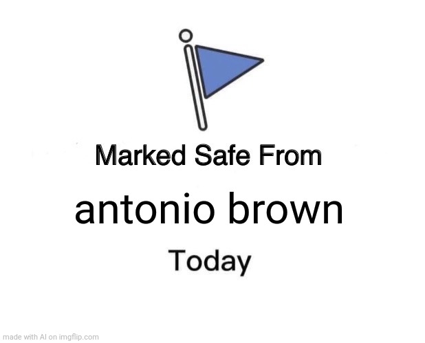 Marked Safe From | antonio brown | image tagged in memes,marked safe from,ai meme | made w/ Imgflip meme maker