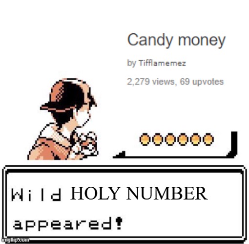 Wow. | HOLY NUMBER | image tagged in blank wild pokemon appears | made w/ Imgflip meme maker