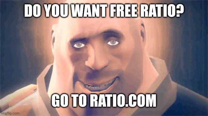 Awesome Heavy | DO YOU WANT FREE RATIO? GO TO RATIO.COM | image tagged in awesome heavy | made w/ Imgflip meme maker