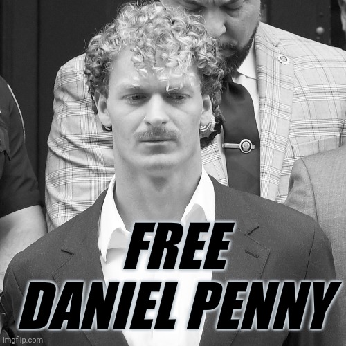 The donations for his defense keep pouring in. | FREE DANIEL PENNY | image tagged in memes | made w/ Imgflip meme maker