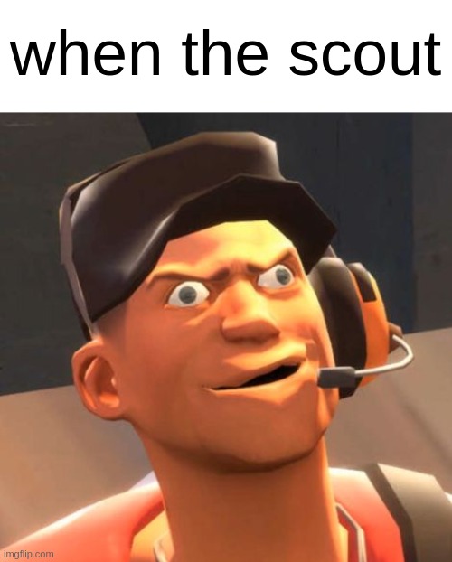 Zamn Daniel | when the scout | image tagged in tf2 scout,stop reading these tags | made w/ Imgflip meme maker