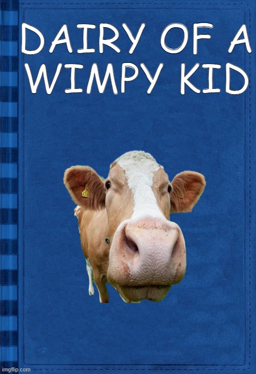 Dairy Overlode | DAIRY OF A
WIMPY KID | image tagged in doawk cover | made w/ Imgflip meme maker