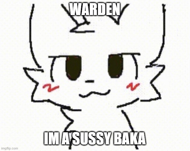 Warden Being A Sussy Baka | WARDEN; IM A SUSSY BAKA | image tagged in you like kissing boys,fun,funny,warden being sussy,memes,meme | made w/ Imgflip meme maker