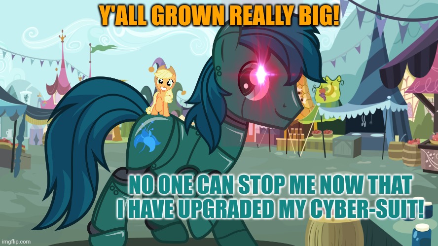 Y'ALL GROWN REALLY BIG! NO ONE CAN STOP ME NOW THAT I HAVE UPGRADED MY CYBER-SUIT! | made w/ Imgflip meme maker