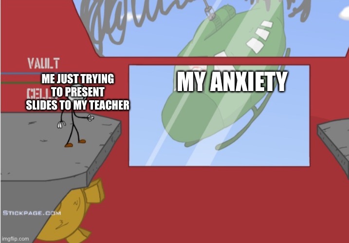 Charles is here! | MY ANXIETY; ME JUST TRYING TO PRESENT SLIDES TO MY TEACHER | image tagged in charles is here | made w/ Imgflip meme maker