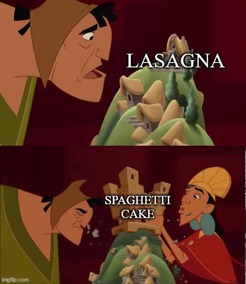 Emperor New Groove Lasagna Dad Joke | LASAGNA; SPAGHETTI CAKE | image tagged in emperor's new groove,dad joke | made w/ Imgflip meme maker