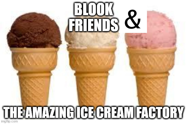 BnF Ep 1.mp3 | BLOOK
FRIENDS; THE AMAZING ICE CREAM FACTORY | image tagged in ice cream cone | made w/ Imgflip meme maker