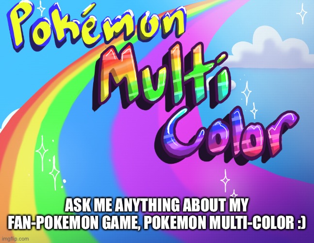 Bored | ASK ME ANYTHING ABOUT MY FAN-POKEMON GAME, POKEMON MULTI-COLOR :) | made w/ Imgflip meme maker