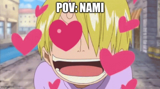 Nami | POV: NAMI | image tagged in anime,meme,one piece | made w/ Imgflip meme maker