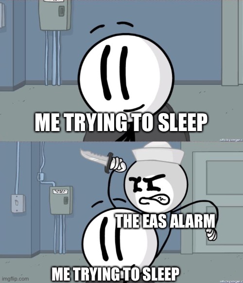 I always get really comfortable and all the sudden BEEEEEEEEEEP BEEEEEEEEEP | ME TRYING TO SLEEP; THE EAS ALARM; ME TRYING TO SLEEP | image tagged in henry stickmin gets taken by surprise | made w/ Imgflip meme maker