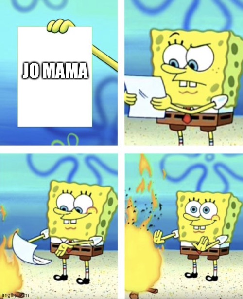 Spongebob burns it | JO MAMA | image tagged in spongebob burns it | made w/ Imgflip meme maker