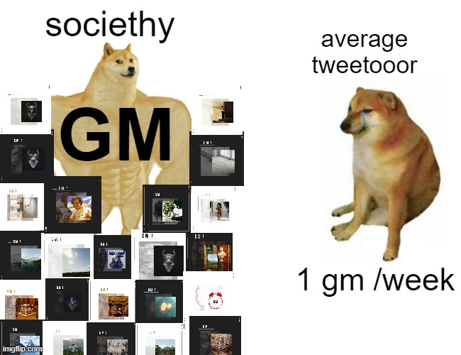 GM | societhy; average
tweetooor; GM; 1 gm /week | image tagged in memes,buff doge vs cheems,gm,nft,crypto,societhy | made w/ Imgflip meme maker