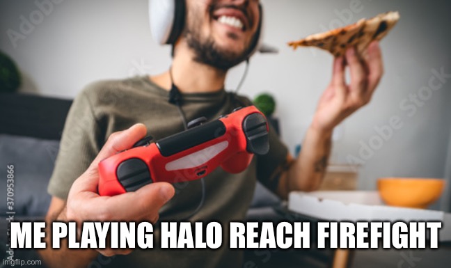 ME PLAYING HALO REACH FIREFIGHT | made w/ Imgflip meme maker