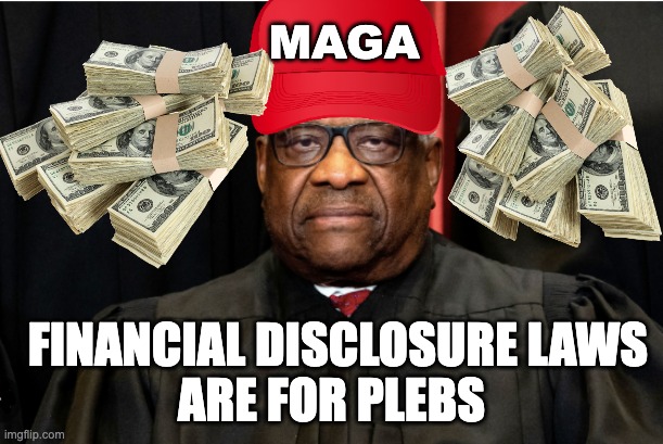MAGA; ARE FOR PLEBS; FINANCIAL DISCLOSURE LAWS | image tagged in memes,financial disclosure law,scotus,corruption,clarence thomas,senate judiciary committee | made w/ Imgflip meme maker
