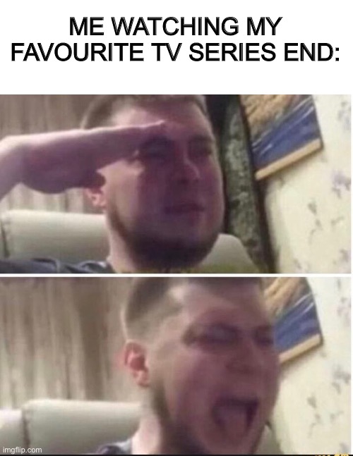 Hopefully we get season 2… | ME WATCHING MY FAVOURITE TV SERIES END: | image tagged in blank white template,crying salute | made w/ Imgflip meme maker
