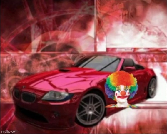 Your car is here | image tagged in clown drip real | made w/ Imgflip meme maker