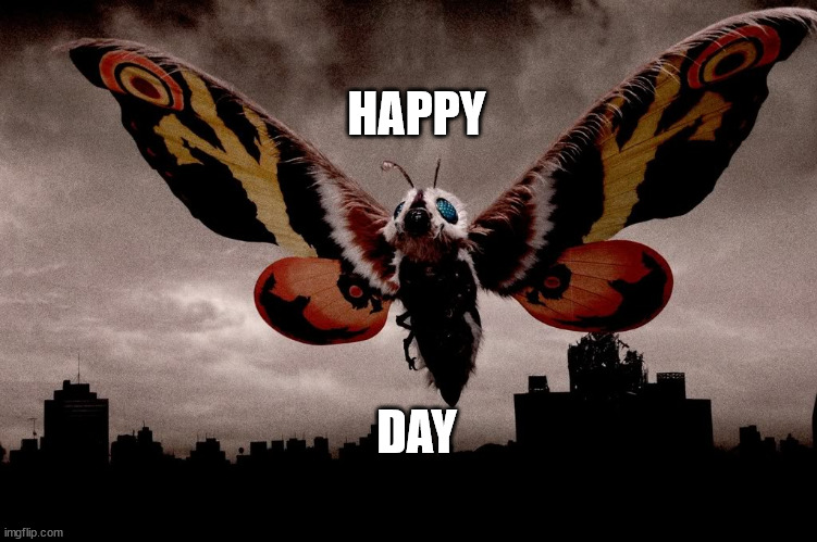 Happy Mothra's Day | HAPPY; DAY | image tagged in mothra,mother's day,japanese monsters | made w/ Imgflip meme maker