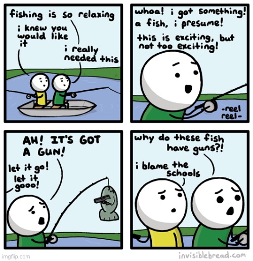 why do the fish have guns | image tagged in guns,school,fishing | made w/ Imgflip meme maker