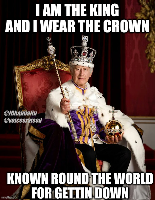 Charlie Dub, King of Oldskool | I AM THE KING
AND I WEAR THE CROWN; @JRhannafin
@voicesraised; KNOWN ROUND THE WORLD
FOR GETTIN DOWN | image tagged in old-skool rapper charlie dub | made w/ Imgflip meme maker