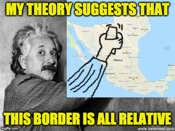 MY THEORY SUGGESTS THAT THIS BORDER IS ALL RELATIVE | made w/ Imgflip meme maker