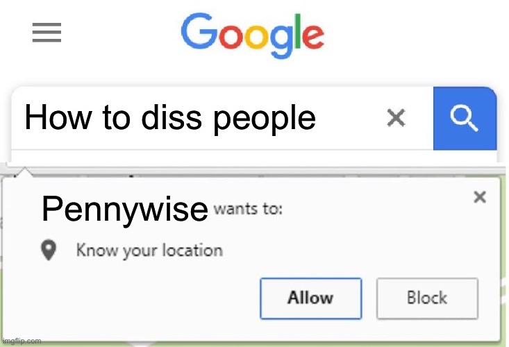 Wants to know your location | How to diss people; Penny wise | image tagged in wants to know your location | made w/ Imgflip meme maker