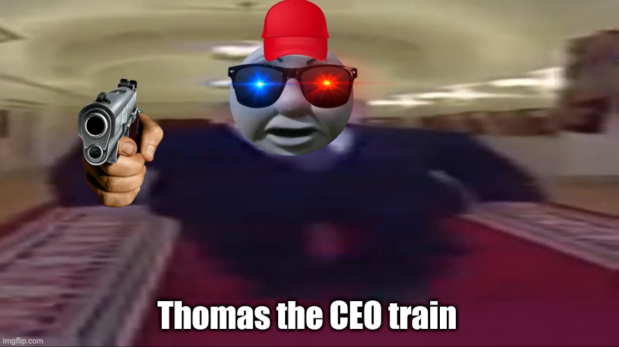 CEO's on steroids | Thomas the CEO train | image tagged in wide putin | made w/ Imgflip meme maker