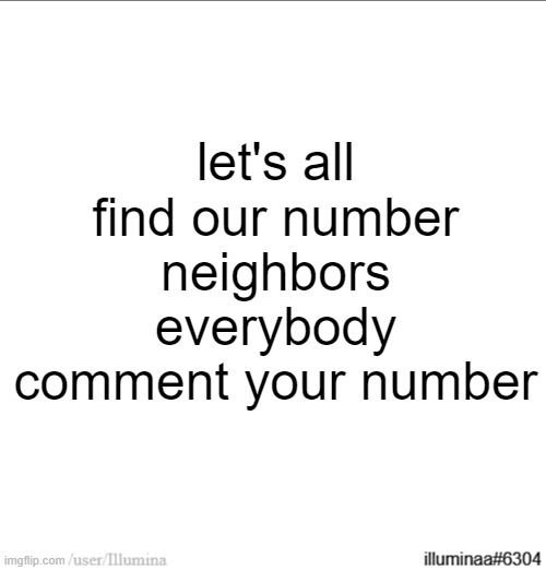 impeccable rizz | let's all find our number neighbors
everybody comment your number | made w/ Imgflip meme maker