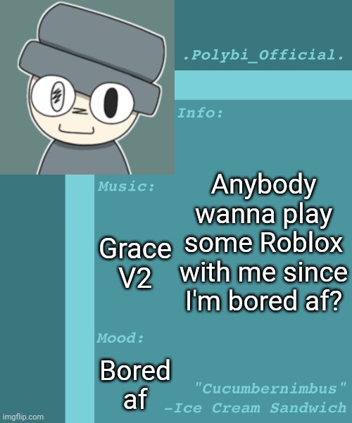 [If not, that's completely fine] | Anybody wanna play some Roblox with me since I'm bored af? Grace V2; Bored af | image tagged in polybi_official s announcement template,idk,stuff,s o u p,carck | made w/ Imgflip meme maker